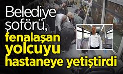 Belediye Şoförü, Fenalaşan Yolcuyu Hastaneye Yetiştirdi