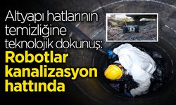 Altyapı Hatlarının Temizliğine Teknolojik Dokunuş