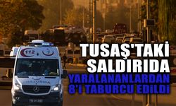 TUSAŞ'taki Saldırıda Yaralananlardan 8'i Taburcu Edildi