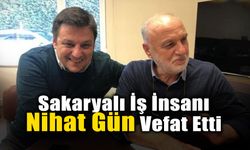 Sakaryalı İş İnsanı Nihat Gün Vefat Etti