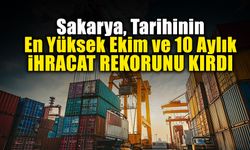 Sakarya Tarihinin En Yüksek Ekim ve 10 Aylık İhracat Rekorunu Kırdı