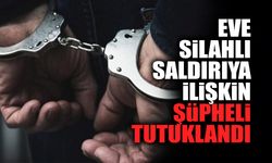 Eve Silahlı Saldırıya İlişkin Şüpheli Tutuklandı