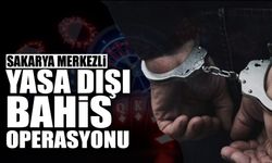 Sakarya Merkezli Yasa Dışı Bahis Operasyonu