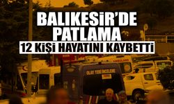 Balıkesir'de Patlama! 12 Kişi Hayatını Kaybetti