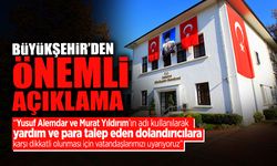 Büyükşehir’den Önemli Açıklama: Dolandırıcılara Karşı...