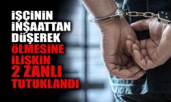 İşçinin İnşaattan Düşerek Ölmesine İlişkin 2 Zanlı Tutuklandı