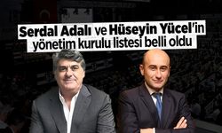 Serdal Adalı ve Hüseyin Yücel'in Yönetim Kurulu Listesi Belli Oldu