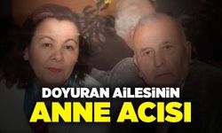 Doyuran Ailesinin Anne Acısı