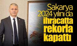 Sakarya 2024 Yılını Da İhracatta Rekorla Kapattı