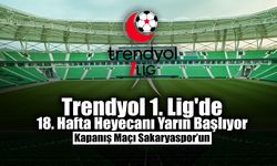 Trendyol 1. Lig'de 18. Hafta Heyecanı Yarın Başlıyor