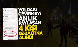 Yoldaki Çevirmeyi Anlık Paylaşan 4 kişi Gözaltına Alındı