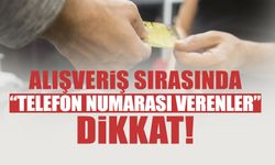 Alışveriş Sırasında Telefon Numarası Verenler Dikkat!