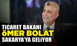 Ticaret Bakanı Bolat Sakarya’ya Geliyor!