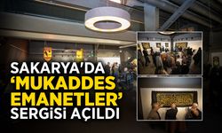 Sakarya'da ‘Mukaddes Emanetler’ Sergisi Açıldı