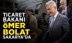 Ticaret Bakanı Bolat Sakarya'da