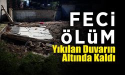 Feci Ölüm! Yıkılan Duvarın Altında Kaldı