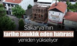 Sakarya’nın Tarihe Tanıklık Eden Hatırası Yeniden Yükseliyor