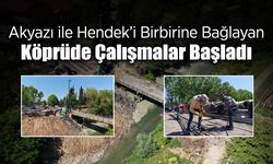 Akyazı İle Hendek’i Birbirine Bağlayan Köprüde Çalışmalar Başladı