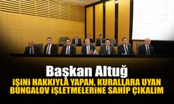 İşini Hakkıyla Yapan, Kurallara Uyan Bungalov İşletmelerine Sahip Çıkalım