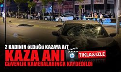 2 Kadının Öldüğü Kazada Kaza Anı Güvenlik Kameralarınca Kaydedildi