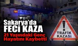 Sakarya'da Feci Kaza! 21 Yaşındaki Genç Hayatını Kaybetti