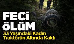 Devrilen Traktörün Altında Kalan Kadın Öldü