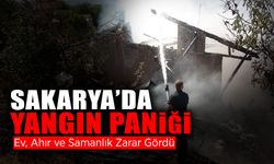 Sakarya’da Yangın Paniği: Ev, Ahır ve Samanlık...