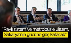 Raylı Sistem ve Metrobüs Sakarya’ya Güç Katacak