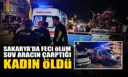 Sakarya'da Feci Ölüm: SUV Aracın Çarptığı Kadın Öldü