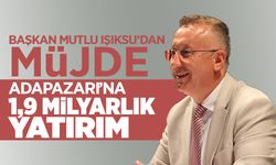 Adapazarı’na 1,9 Milyarlık Yatırım Müjdesi