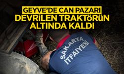 Geyve’de Can Pazarı: Traktörün Altında Kaldı