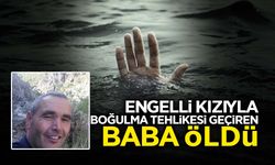 Engelli Kızını Boğulmaktan Kurtaran Baba Öldü