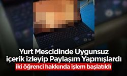 Yurt Mescidinde Uygunsuz Paylaşım Yapan İki Kişi Hakkında İşlem Başlatıldı