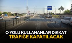 O Yolu Kullananlar Dikkat: Trafiğe Kapatılacak