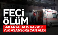 Sakarya’da İş Kazası: Yük Asansörü Can Aldı