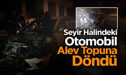 Seyir Halindeki Otomobil Alev Topuna Döndü