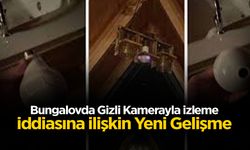 Bungalovda Gizli Kamerayla İzleme İddiasına İlişkin Yeni Gelişme