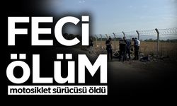 Feci Ölüm! Motosiklet Sürücü Öldü