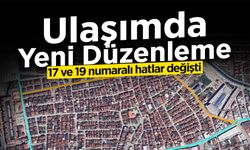 Ulaşımda Yeni Düzenleme: 17 ve 19 Numaralı Hatlar Değişti