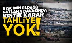 5 İşçinin Öldüğü Patlama Davasında Kritik Karar