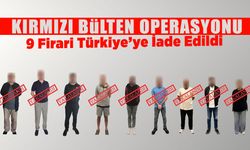 9 Firari Türkiye’ye İade Edildi