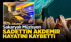 Sakaryalı Müzisyen Sadettin Akdemir Hayatını Kaybetti