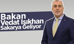 Bakan Vedat Işıkhan Sakarya Geliyor