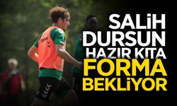 Salih Dursun Hazır Kıta: Forma Bekliyor
