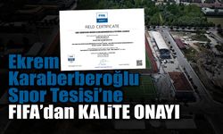 Ekrem Karaberberoğlu Spor Tesisi’ne FIFA’dan Kalite Onayı