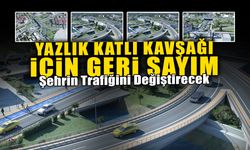 Yazlık Katlı Kavşağı İçin Geri Sayım