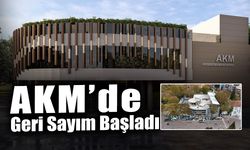 AKM’de Geri Sayım Başladı