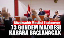 Büyükşehir Meclisi Toplanıyor: 73 Madde...
