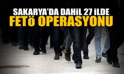 Sakarya Dahil 27 İlde FETÖ Operasyonu