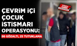 İğrenç Suçla Mücadele: 25 Tutuklama
